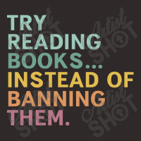 Try Reading Books, Instead Of Banning Them Racerback Tank | Artistshot