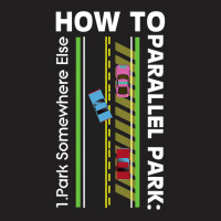 How To Parallel Park Funny New Drivers License Gift T-shirt | Artistshot