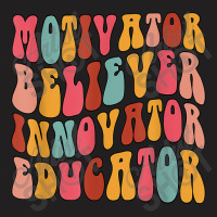 Groovy Retro Believer Motivator Innovator Educator Teachers Day Gift T-shirt | Artistshot