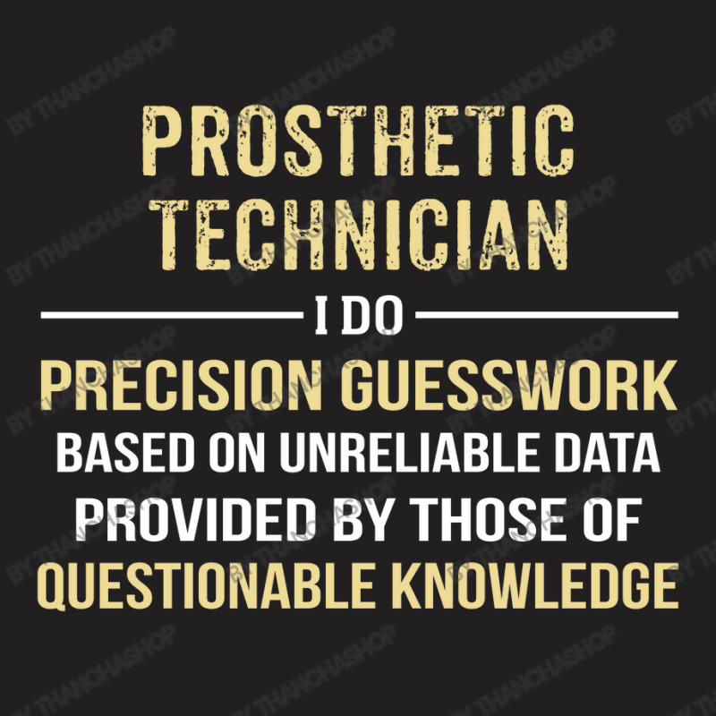 Prosthetic Technician I Do Precision Guesswork. Funny Gift T-Shirt by thanchashop | Artistshot