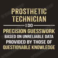 Prosthetic Technician I Do Precision Guesswork. Funny Gift Tank Top | Artistshot