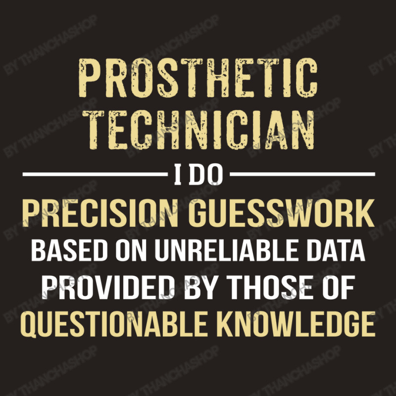 Prosthetic Technician I Do Precision Guesswork. Funny Gift Tank Top by thanchashop | Artistshot