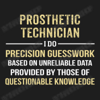 Prosthetic Technician I Do Precision Guesswork. Funny Gift Classic T-shirt | Artistshot