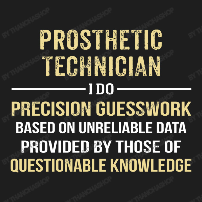 Prosthetic Technician I Do Precision Guesswork. Funny Gift Classic T-shirt by thanchashop | Artistshot