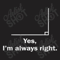 Yes Im Always Right Angle Funny Math Teacher School Art Character T-shirt | Artistshot