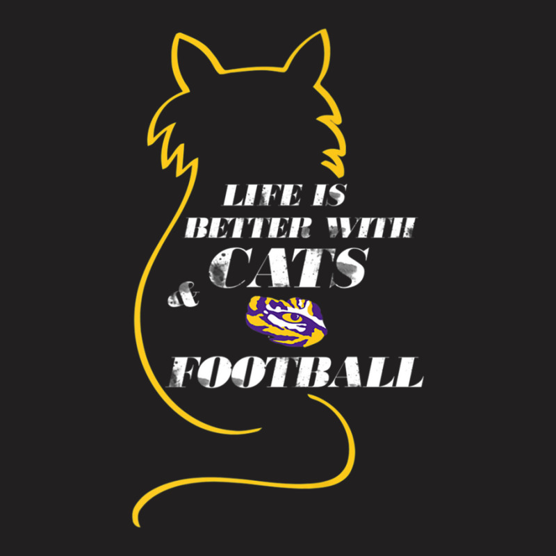 Lsu Tigers Life Is Better With Cats And Football T-shirt | Artistshot