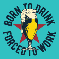 Born To Drink Forced To Work Ladies Fitted T-shirt | Artistshot