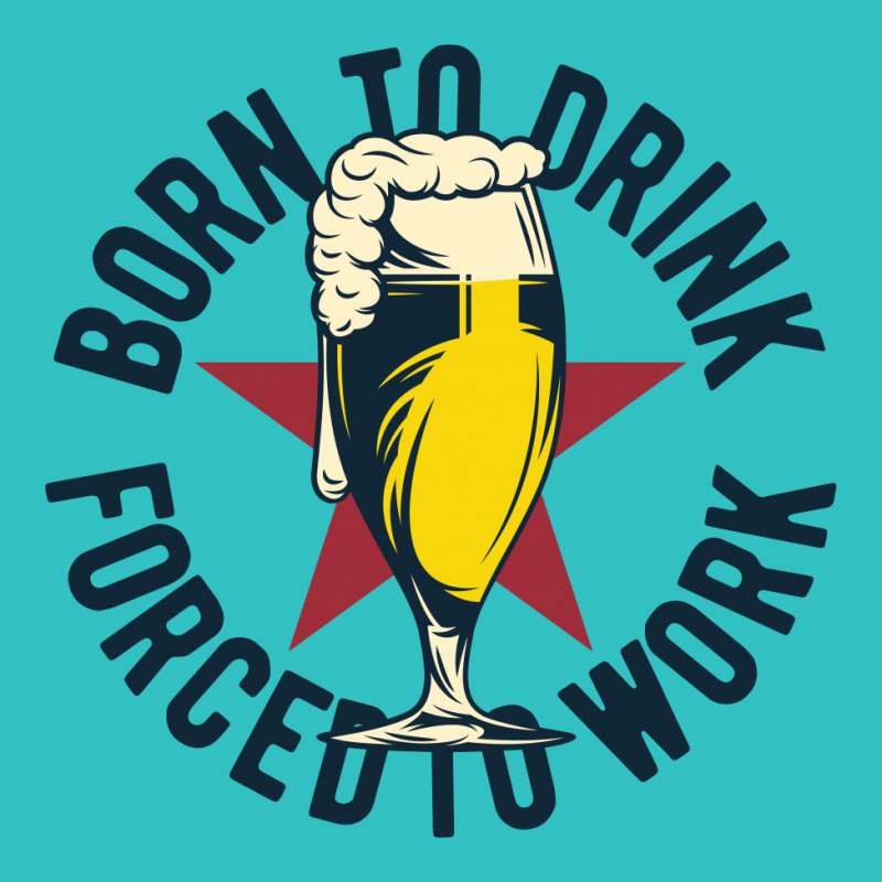 Born To Drink Forced To Work Ladies Fitted T-Shirt by EmarDesign | Artistshot