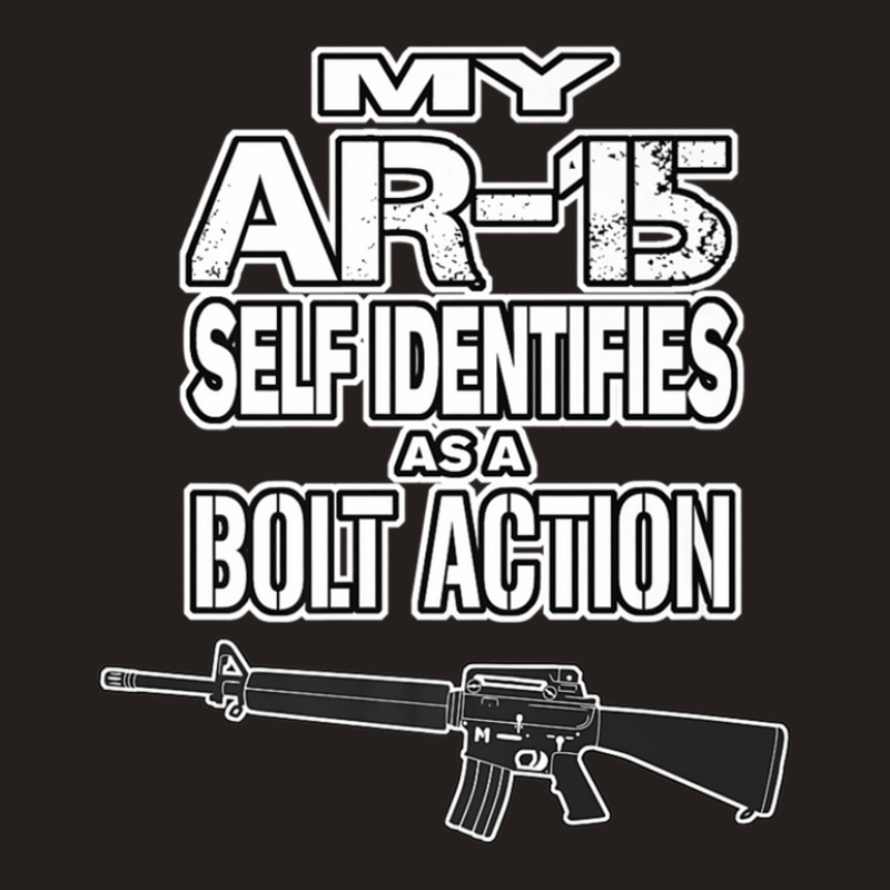 My Ar-15 Self Identifies As A Bolt Action Pro Guns Tank Top | Artistshot