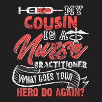 My Cousin Is A Nurse Practitioner Hero T-shirt | Artistshot