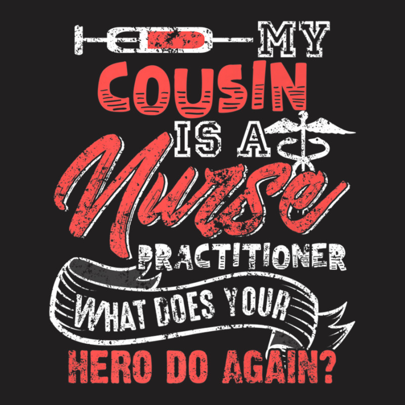 My Cousin Is A Nurse Practitioner Hero T-shirt | Artistshot