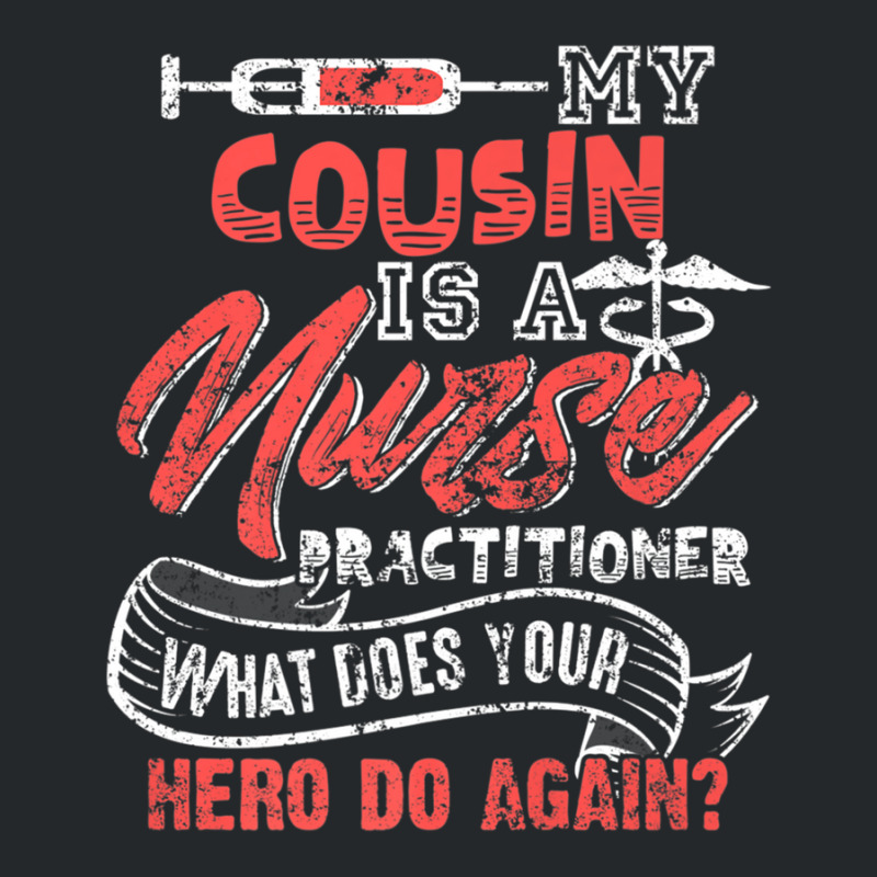 My Cousin Is A Nurse Practitioner Hero Crewneck Sweatshirt | Artistshot