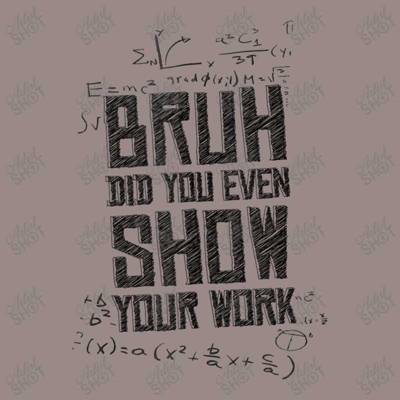 Bruh Did You Even Show Your Work Lover Gifts Vintage T-shirt | Artistshot