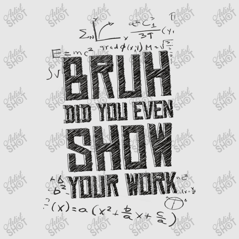 Bruh Did You Even Show Your Work Lover Gifts Unisex Jogger | Artistshot