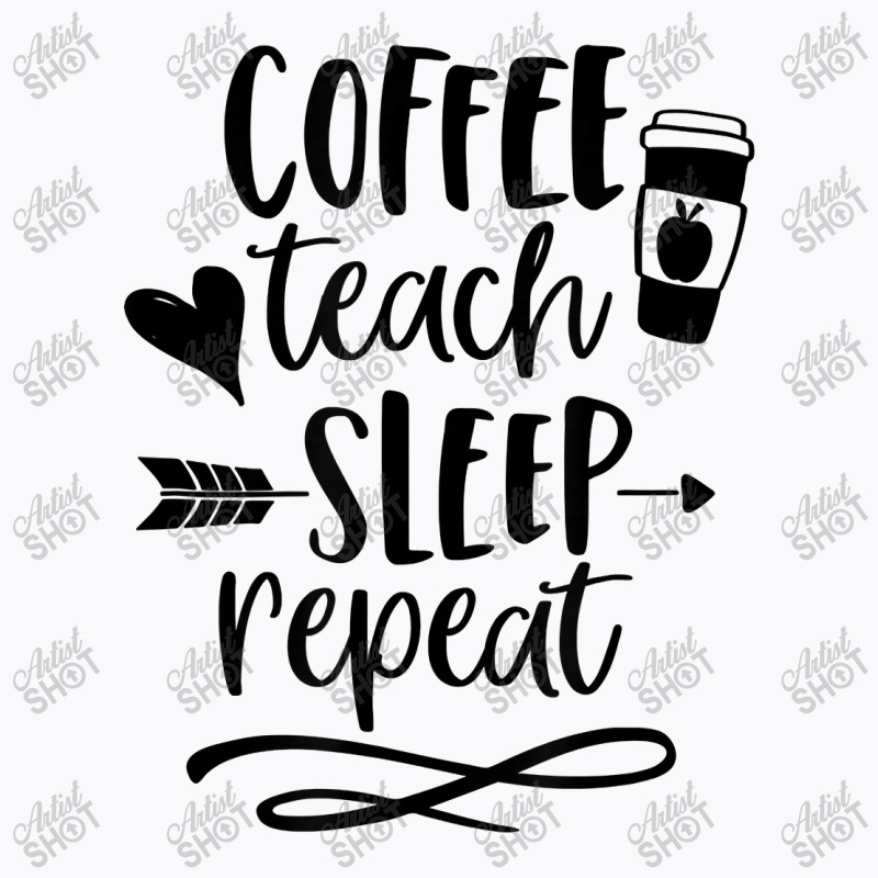 Coffee Teach Sleep Repeat Teacher  For Men Women Funny Retro T-shirt | Artistshot