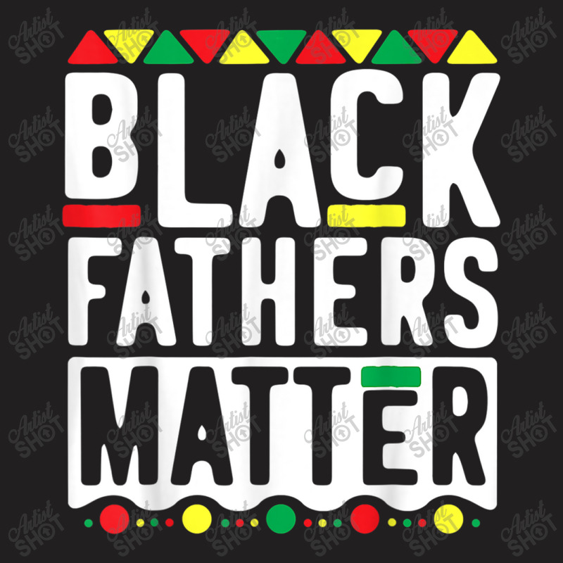 Black Fathers Matter  For Men Dad History Month Characters Video Game T-Shirt by TyrellDesign | Artistshot