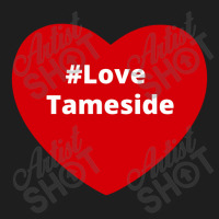 Love Tameside, Hashtag Heart, Love Tameside Classic T-shirt | Artistshot