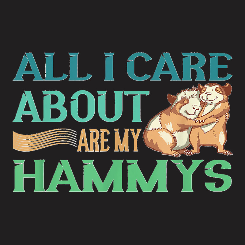 All I Care My Hammys Hamster Glass Cage T-Shirt by AnaMercedesContreras | Artistshot