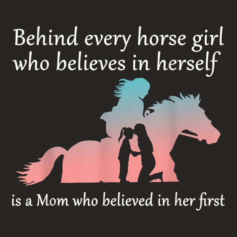 Behind Every Horse Girl Who Belives In Herself Is A Mom Ladies Fitted T-Shirt by LilaFrancine | Artistshot