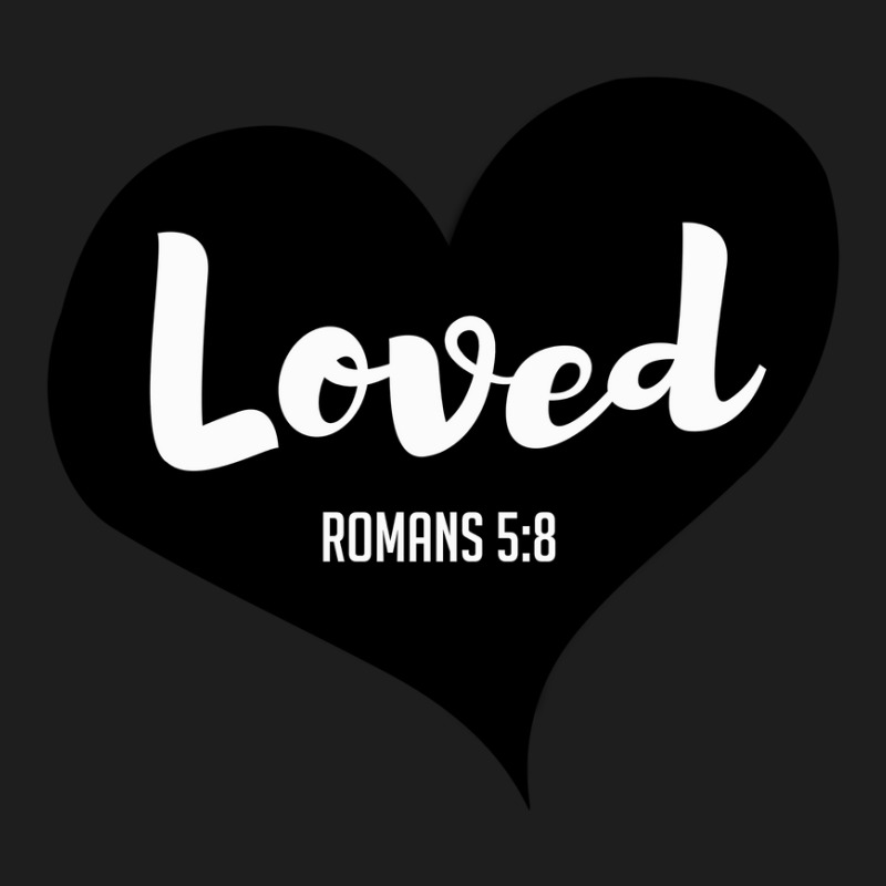 Loved Romans 58 Bible Verse Valentine's Christians Classic T-shirt by ValerieLace | Artistshot