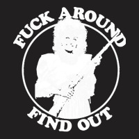 Fuck Around Find Out T-shirt | Artistshot