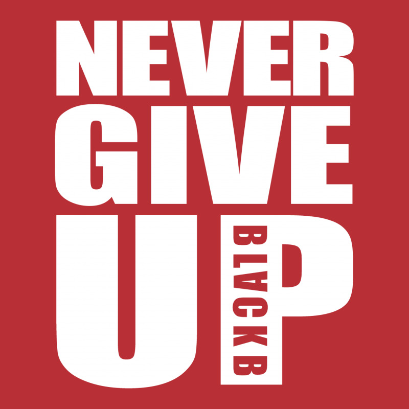 Never Give Up Blackb S T-shirt | Artistshot