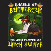 Dog Boston Terrier Buckle Up Buttercup You Just Flipped My Witch Switc T-shirt | Artistshot