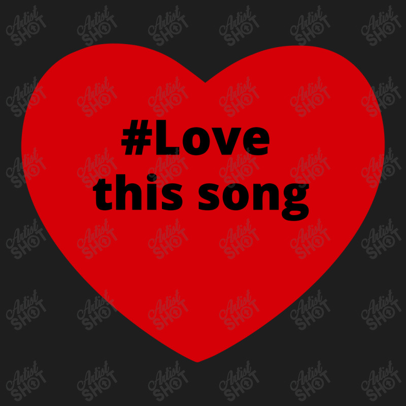 Love This Song, Hashtag Heart, This Song Classic T-shirt by chillinxs | Artistshot