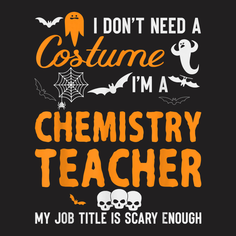 I Don't Need A Costume I'm Chemistry Teacher Halloween Video Games Cha T-shirt | Artistshot