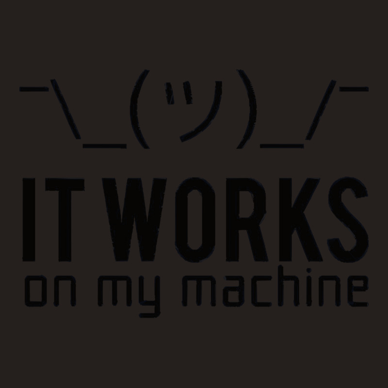 It Works On My Machine, It Works On My Machine Art, It Works On My Mac Tank Top | Artistshot