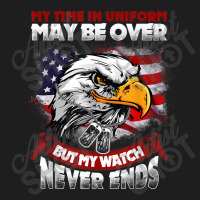 My Time In Uniform May Be Over Bumy Watch Never Ends Mens Funny Classic T-shirt | Artistshot