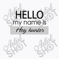 Hello My Name Is Hey, Hunter T-shirt | Artistshot