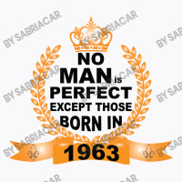 No Man Is Perfect Except Those Born In 1963 T-shirt | Artistshot