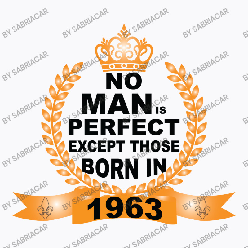 No Man Is Perfect Except Those Born In 1963 T-shirt | Artistshot