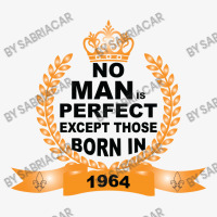 No Man Is Perfect Except Those Born In 1964 Ladies Fitted T-shirt | Artistshot