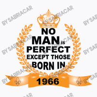 No Man Is Perfect Except Those Born In 1966 T-shirt | Artistshot