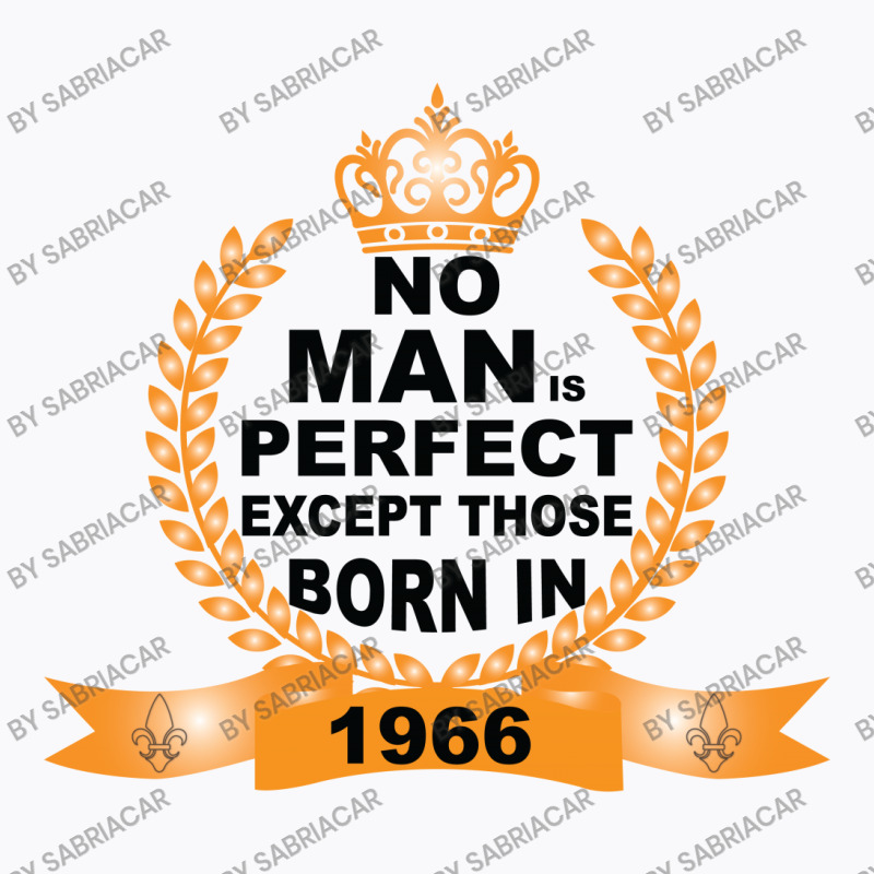 No Man Is Perfect Except Those Born In 1966 T-shirt | Artistshot