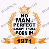 No Man Is Perfect Except Those Born In 1971 Tank Top | Artistshot