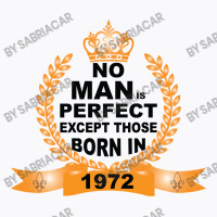 No Man Is Perfect Except Those Born In 1972 T-shirt | Artistshot