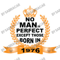 No Man Is Perfect Except Those Born In 1976 Unisex Hoodie | Artistshot