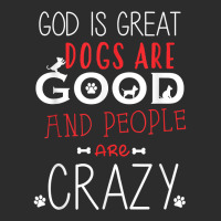 God Is Great Dogs Are Good People Are Crazy Dog Lovers Exclusive T-shirt | Artistshot