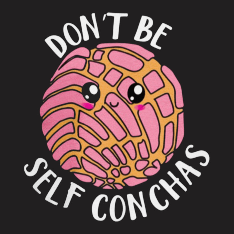 Dont Be Self Conchas, Dont Be Self Conchas Art, Dont Be Self Conchas V T-shirt | Artistshot