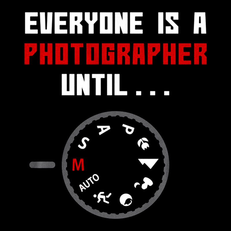 Everyone Is A Photographer Until, Everyone Is A Photographer, Everyone Long Sleeve Shirts | Artistshot