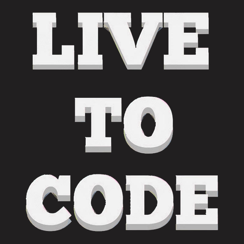 Live To Code, Live To Code Art, Live To Code Vintage, Live To Code Pai T-shirt | Artistshot