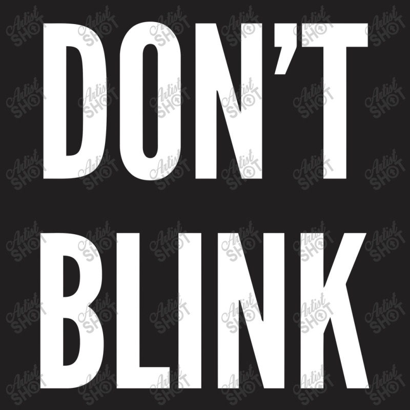 Don't Blink T-Shirt by unearthedskeleton | Artistshot