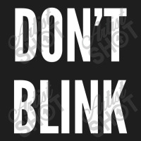 Don't Blink Classic T-shirt | Artistshot