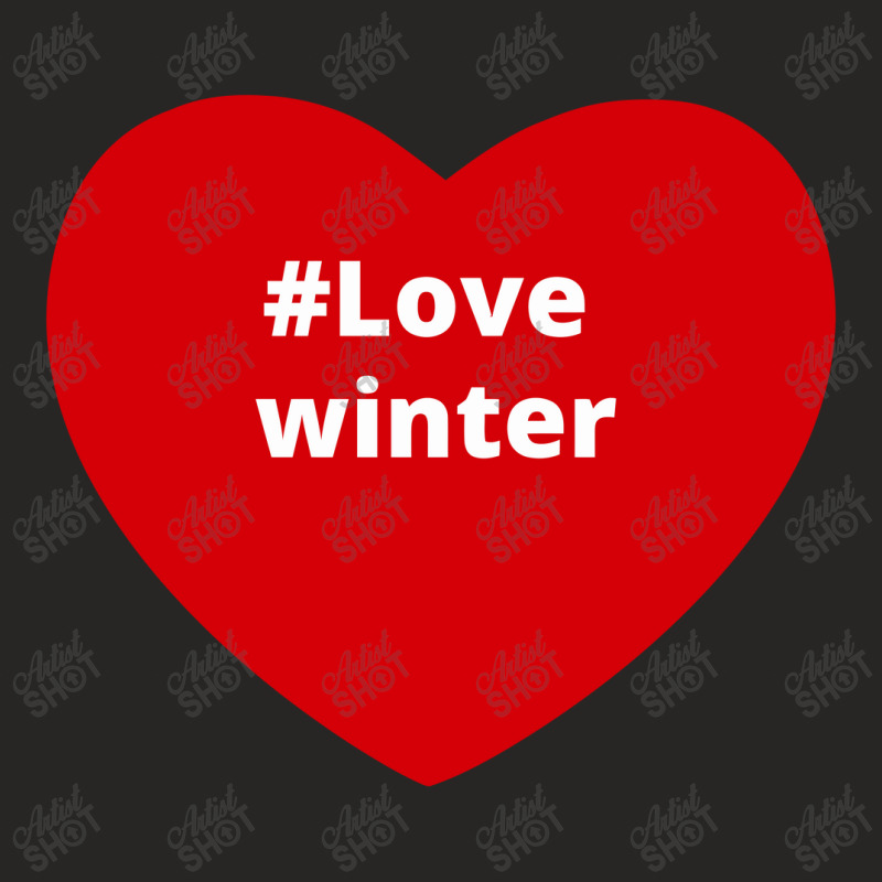 Love Winter, Hashtag Heart, Love Winter Ladies Fitted T-Shirt by chillinxs | Artistshot