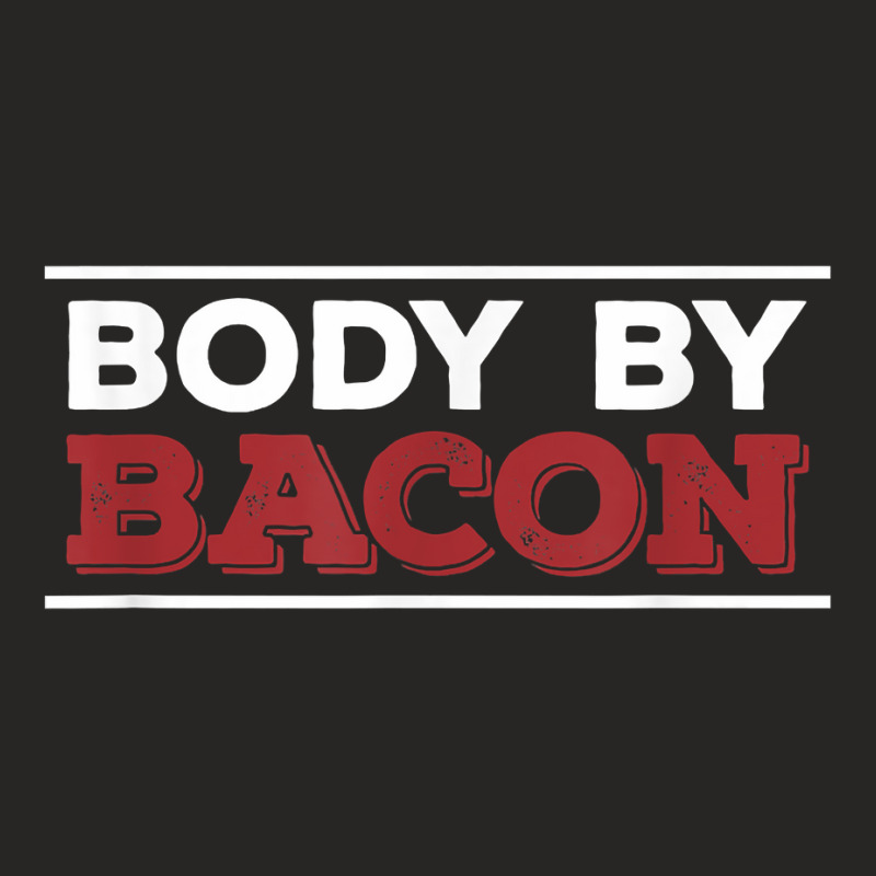 Body By Bacon Funny Pig Meat Gift For A Bacon Lover Ladies Fitted T-Shirt by BessieCarolyn | Artistshot