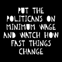 Put The Politicians On Minimum Wage Watch How Things Change Fleece Short | Artistshot