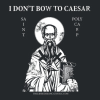 Saint Polycarp I Don't Bow To Caesar Crewneck Sweatshirt | Artistshot